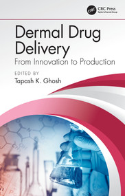 Dermal Drug Delivery (From Innovation to Production) by Tapash K. Ghosh, 9781466582705