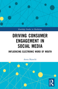 Driving Consumer Engagement in Social Media (Influencing Electronic Word of Mouth) by Anna Bianchi, 9780367613105
