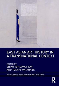 East Asian Art History in a Transnational Context by Eriko Tomizawa-Kay, Toshio Watanabe, 9781138480810