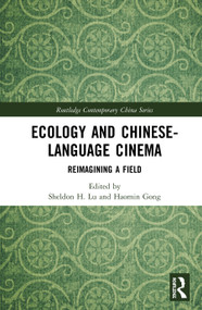 Ecology and Chinese-Language Cinema (Reimagining a Field) by Sheldon H. Lu, Haomin Gong, 9780367281083