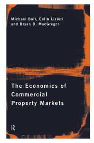 The Economics of Commercial Property Markets by Michael Ball, Colin Lizieri, Bryan MacGregor, 9780415149921