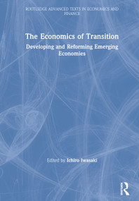 The Economics of Transition (Developing and Reforming Emerging Economies) by Ichiro Iwasaki, 9780367210335