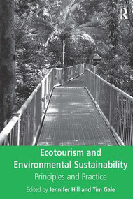 Ecotourism and Environmental Sustainability (Principles and Practice) by Tim Gale, Jennifer Hill, 9780754672623