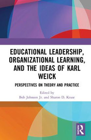 Educational Leadership, Organizational Learning, and the Ideas of Karl Weick (Perspectives on Theory and Practice) by Bob Johnson Jr., Sharon D. Kruse, 9781138080003