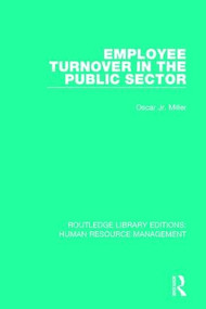 Employee Turnover in the Public Sector by Oscar Miller, Jr., 9781138288324