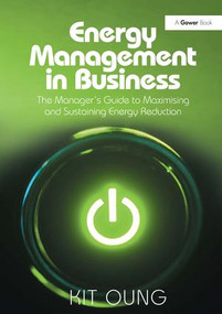 Energy Management in Business (The Manager's Guide to Maximising and Sustaining Energy Reduction) by Kit Oung, 9781409452454