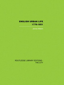 English Urban Life (1776-1851) by James Walvin, 9780415417570