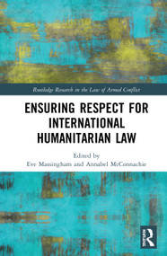 Ensuring Respect for International Humanitarian Law by Eve Massingham, Annabel McConnachie, 9780367186890