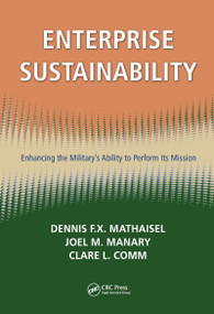Enterprise Sustainability (Enhancing the Military's Ability to Perform its Mission) by Dennis F.X. Mathaisel, Joel M. Manary, Clare L. Comm, 9781420078589