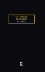 Enterprise Unionism In Japan by Hirosuke Kawanishi, 9780710303417