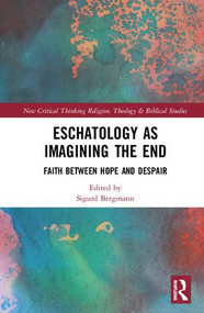 Eschatology as Imagining the End (Faith between Hope and Despair) by Sigurd Bergmann, 9781138481367
