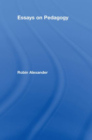 Essays on Pedagogy by Robin Alexander, 9780415454827