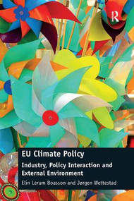 EU Climate Policy (Industry, Policy Interaction and External Environment) by Elin Lerum Boasson, Jørgen Wettestad, 9781409403555