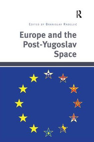 Europe and the Post-Yugoslav Space by Branislav Radeljic, 9781409453901