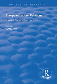 European Labour Relations (Volume I - Common Features) by György Széll, 9781138702868