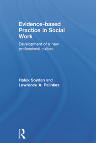 Evidence-based Practice in Social Work (Development of a New Professional Culture) by Haluk Soydan, Lawrence Palinkas, 9780415657334