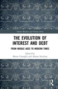 The Evolution of Interest and Debt (From Middle Ages to Modern Times) by Murat Ustaoğlu, Ahmet İncekara, 9780367484903