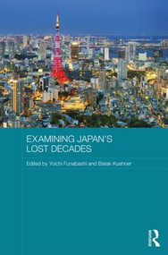 Examining Japan's Lost Decades by Yoichi Funabashi, Barak Kushner, 9781138885752
