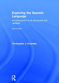 Exploring the Spanish Language (An Introduction to its Structures and Varieties) by Christopher Pountain, 9781138837768
