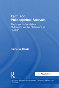 Faith and Philosophical Analysis (The Impact of Analytical Philosophy on the Philosophy of Religion) by Harriet A. Harris, Christopher J. Insole, 9781138457744