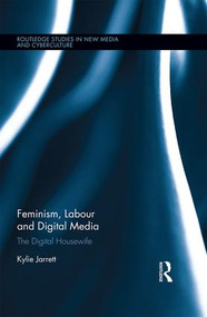 Feminism, Labour and Digital Media (The Digital Housewife) by Kylie Jarrett, 9781138855793