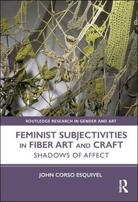 Feminist Subjectivities in Fiber Art and Craft (Shadows of Affect) by John Corso-Esquivel, 9780815374282