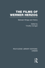 The Films of Werner Herzog (Between Mirage and History) by Timothy Corrigan, 9780415726788