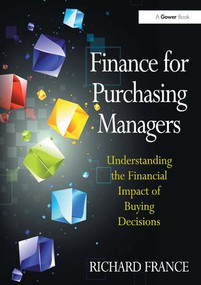 Finance for Purchasing Managers (Understanding the Financial Impact of Buying Decisions) by Richard France, 9780566091711