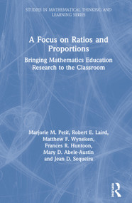A Focus on Ratios and Proportions (Bringing Mathematics Education Research to the Classroom) by Marjorie M. Petit, Robert E. Laird, Matthew F. Wyneken, Frances R. Huntoon, Mary D. Abele-Austin, Jean D. Sequeira, 9780367370909