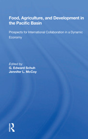 Food, Agriculture, And Development In The Pacific Basin (Prospects For International Collaboration In A Dynamic Economy) by G. Edward Schuh, 9780367006051