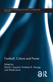 Football, Culture and Power by David J. Leonard, Kimberly B. George, Wade Davis, 9781138923560