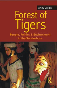 Forest of Tigers (People, Politics and Environment in the Sundarbans) by Annu Jalais, 9780415544610