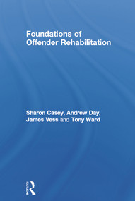 Foundations of Offender Rehabilitation by Sharon Casey, Andrew Day, Jim Vess, Tony Ward, 9780415679169