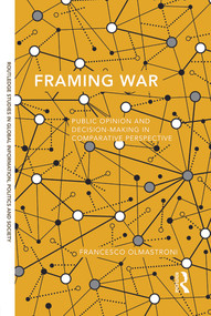 Framing War (Public Opinion and Decision-Making in Comparative Perspective) by Francesco Olmastroni, 9780415724661