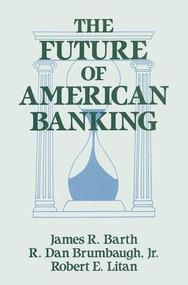 The Future of American Banking by James R. Barth, Robert E. Litan, R.Dan Brumbaugh, 9781563240348