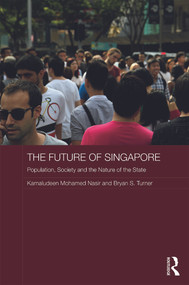 The Future of Singapore (Population, Society and the Nature of the State) by Kamaludeen Mohamed Nasir, Bryan S. Turner, 9780415715942
