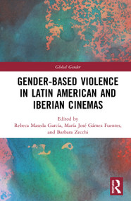 Gender-Based Violence in Latin American and Iberian Cinemas by Rebeca Maseda García, María José Gámez Fuentes, Barbara Zecchi, 9781138349476