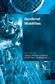 Gendered Mobilities by Tim Cresswell, Tanu Priya Uteng, 9780754671053