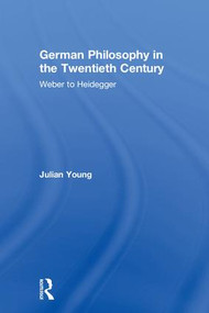 German Philosophy in the Twentieth Century (Weber to Heidegger) by Julian Young, 9781138220003
