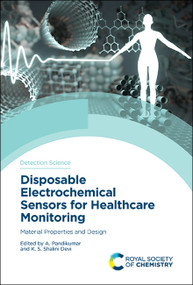 Disposable Electrochemical Sensors for Healthcare Monitoring (Material Properties and Design) by A Pandikumar, K S Shalini Devi, 9781839163142