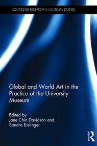 Global and World Art in the Practice of the University Museum by Jane Chin Davidson, Sandra Esslinger, 9781138656826
