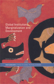 Global Institutions, Marginalization and Development by Craig N. Murphy, 9780415700559