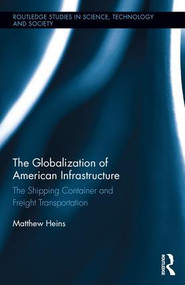 The Globalization of American Infrastructure (The Shipping Container and Freight Transportation) by Matthew Heins, 9781138188563