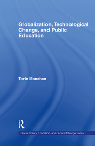Globalization, Technological Change, and Public Education by Torin Monahan, 9780415951029
