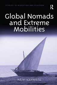 Global Nomads and Extreme Mobilities by Päivi Kannisto, 9781472454997
