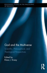God and the Multiverse (Scientific, Philosophical, and Theological Perspectives) by Klaas Kraay, 9781138788671