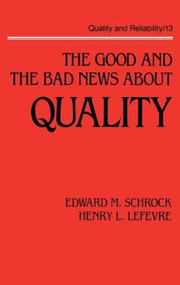 The Good and the Bad News about Quality by Edward M. Schrock, 9780824778453