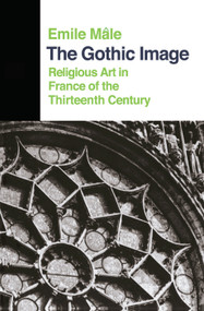 The Gothic Image (Religious Art In France Of The Thirteenth Century) by Emile Male, 9780367094768