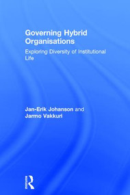 Governing Hybrid Organisations (Exploring Diversity of Institutional Life) by Jan-Erik Johanson, Jarmo Vakkuri, 9781138655812