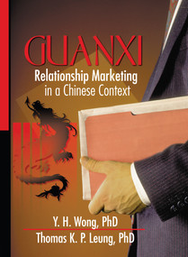 Guanxi (Relationship Marketing in a Chinese Context) by Erdener Kaynak, Y.H. Wong, Thomas Leung, 9780789012890